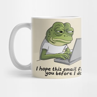 I Hope This Email Finds You Before I Do Office Humor Mug